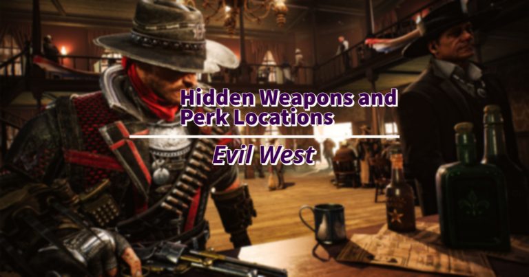 Hidden Weapons and Perk Locations in Evil West